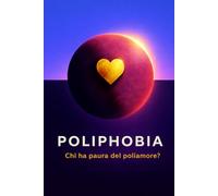 Poliphobia: chi ha paura del poliamore?: Poliphobia, desiderio eccedente e altre eresie contro l'ordine affettivo