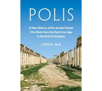 Polis: A New History of the Ancient Gr ity-State from the Early Iron Age to the End of Antiquity