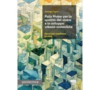 Polis Maker per la qualità del vivere e lo sviluppo urbano sostenibile. Azioni per cambiare la città (Politecnica)