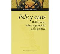 Pólis y caos. Reflexiones sobre el principio de la política: 165 (Humanidades)