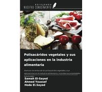 Polisacáridos vegetales y sus aplicaciones en la industria alimentaria: Avances recientes de los polisacáridos vegetales y sus aplicaciones en la ... incluidas sus propiedades funcionales
