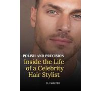 Polish and Precision: Inside the Life of a Celebrity Hair Stylist