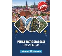 POLISH BALTIC SEA COAST TRAVEL GUIDE 2026: “Expert Itineraries, Local Secrets & Hidden Beaches with Maps, Food Guides & Family Travel Tips”