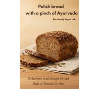 Polish bread with a pinch of Ayurveda: Delicious sourdough bread that is bound to rise