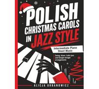 Polish Christmas Carols in Jazz Style: Intermediate Piano Sheet Music with Swing, Blues, Latin Jazz and Boogie-Woogie Arrangements