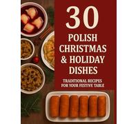 Polish Christmas & Holiday Cookbook: 30 Traditional Recipes for Your Festive Table