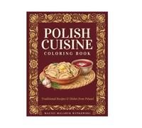 Polish Cuisine Coloring Book: A Cozy Culinary Journey with Fun Facts: Traditional Dishes, Soups, and Sweets from Poland for Adults and Food Lovers