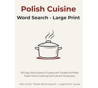 Polish Cuisine Word Search - Large Print: 100 Easy Word Search Puzzles with Traditional Polish Food, Home Cooking & Cultural Vocabulary (Polish Word Search - Large Print)