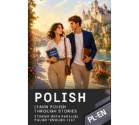 Polish for English Speakers with 68 Connected Stories - Polish-English Bilingual Book: Parallel Polish-English Text with Natural Dialogues and Everyday Situations for Reading and Learning Polish