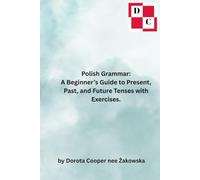 Polish Grammar: A Beginner’s Guide to Present, Past, and Future Tenses with Exercises.