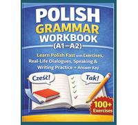 Polish Grammar Workbook for Beginners (A1-A2): Learn Polish Fast with Exercises, Real-Life Dialogues, Speaking & Writing Practice + Answer Key
