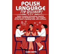 POLISH LANGUAGE FOR BEGINNERS: Master Everyday Conversations, Essential Grammar, and Vocabulary Fast - Your Complete 30-Day Guide to Speaking Polish with Confidence (Language Mastery Guides)