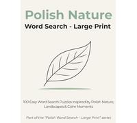 Polish Nature Word Search - Large Print: 100 Easy Word Search Puzzles Inspired by Polish Nature, Landscapes & Calm Moments