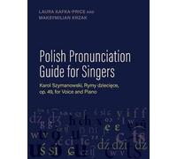 Polish Pronunciation Guide for Singers: Karol Szymanowski, Rymy dziecięce, op. 49, for Voice and Piano