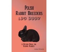 Polish Rabbit Breeders Log Book: A Record Book for Raising Polish Rabbits