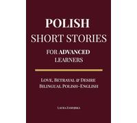 Polish Short Stories for Advanced Learners: Love, Betrayal & Desire - Bilingual Polish-English Stories