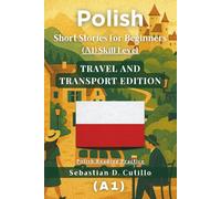 Polish Short Stories for Beginners (A1) Skill Level - Travel and Transport Edition - Polish Reading Practice (Polish Short Stories (CEFR Leveled Language Learning))