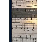 Polish Songs: With German and English Words, Op. 74