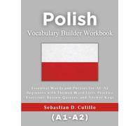 Polish Vocabulary Builder Workbook: Essential Words and Phrases for A1-A2 Beginners with Themed Word Lists, Practice Exercises, Review Quizzes, and ... Stories (CEFR Leveled Language Learning))