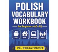 Polish Vocabulary Workbook for Beginners (A0-A1): Learn Essential Polish Words with Exercises, Real-Life Examples, Writing Practice & Answer Key (Polish Grammar Workbook)