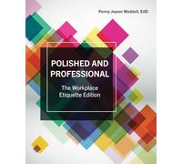 Polished and Professional: The Workplace Etiquette Edition: The Workplace Etiquette Edition: Workplace Etiquette for Email, Phones, Computers, and Social Media