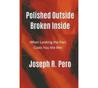 Polished Outside Broken Inside: When Looking the Part Costs You the Win (Before it Breaks)