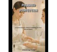 Polished Perfection: A Curated Collection of Nail Art Inspiration for Every Style and Season