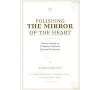 Polishing the Mirror of the Heart: An Islamic Guide to Tazkiyatun Nafs and Spiritual Purification