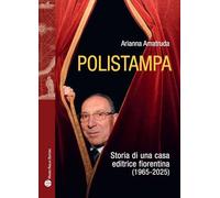 Polistampa. Storia letteraria di una casa editrice fiorentina (1965-2025) (Storie del mondo)