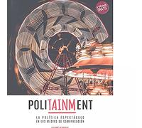 Politainment La Política Espectáculo en los Medios de Comunicación (Comunica)