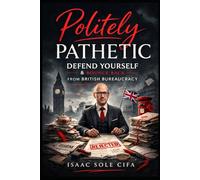 Politely Pathetic: Defend Yourself & Bounce Back From British Bureaucracy