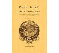 POLÍTICA BASADA EN LA NATURALEZA: Fundamentos para una civilización que quiere seguir viva