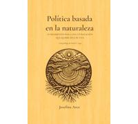 POLÍTICA BASADA EN LA NATURALEZA: Fundamentos para una civilización que quiere seguir viva