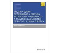 Política común de seguridad y defensa: estructura y desarrollo a través de las misiones de paz de la Unión Europea (Estudios)