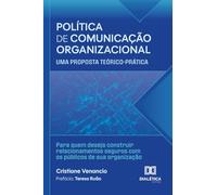 Política de Comunicação Organizacional: Uma proposta teórico-prática: Para quem deseja construir relacionamentos seguros com os públicos de sua organização