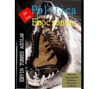 Política de las Emociones: Cómo los Sentimientos Moldean Elecciones y Líderes (Campañas político electoral)