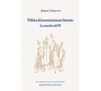 Política del acontecimiento literario: La cuestión del 98: 1 (ÚLTIMAS LECCIONES DE LA CARLOS III DE MADRID)