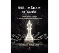 Política del Carácter en Colombia. Ni derecha, ni centro, ni izquierda: la revolución pendiente son políticos honrados o nada.