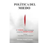 POLITICA DEL MIEDO: EL TERROR COMO ESTRATEGIA ESTATAL DE DOMINACION