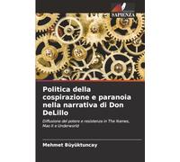 Politica della cospirazione e paranoia nella narrativa di Don DeLillo: Diffusione del potere e resistenza in The Names, Mao II e Underworld
