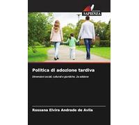 Politica di adozione tardiva: Dimensioni sociali, culturali e giuridiche. 2a edizione