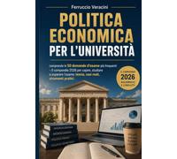 POLITICA ECONOMICA PER L'UNIVERSITÀ: comprende le 50 domande d'esame più frequenti - Il compendio 2026 per capire, studiare e superare l'esame con teoria e casi specifici