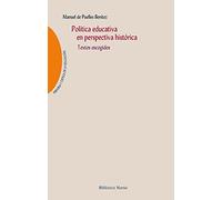 Política educativa en perspectiva histórica: Textos escogidos: 28 (Memoria y crítica de la educación)
