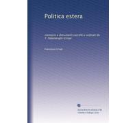 Politica estera: memorie e documenti raccolti e ordinati da T. Palamenghi-Crispi