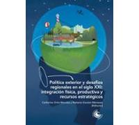 Política Exterior Y Desafíos Regionales En El Siglo Xxi: Integración F