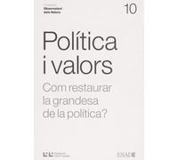 Politica I Valors: Com restaurar la grandesa de la política?: 10 (Observatori dels valors)