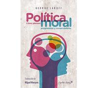 Política Moral: Cómo piensan progresistas y conservadores (ENTRELINEAS)
