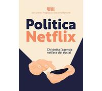 Politica Netflix. Chi detta l'agenda nell'era dei social