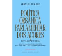 Política Orgânica Parlamentar dos Açores nos 40 anos de Autonomia.: Quatro Décadas de Regimentos Parlamentares e Outras Normas Conexa