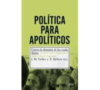 Política para apolíticos: Contra la dimisión de los ciudadanos (Ariel)